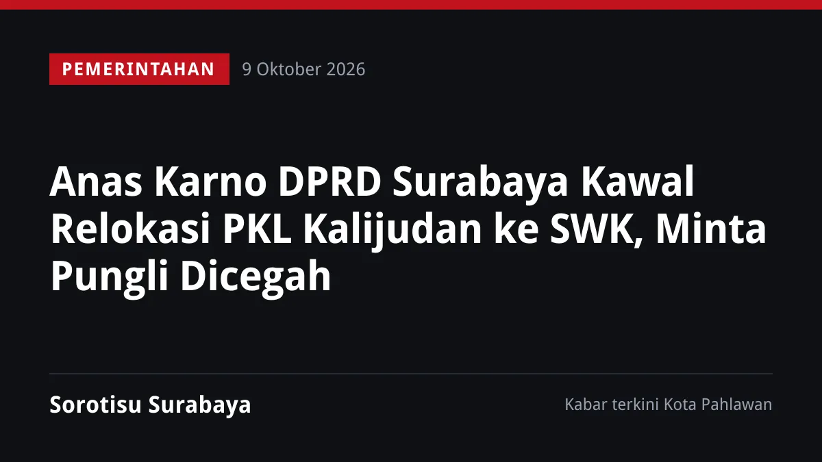Anas Karno DPRD Surabaya Kawal Relokasi PKL Kalijudan ke SWK, Minta Pungli Dicegah