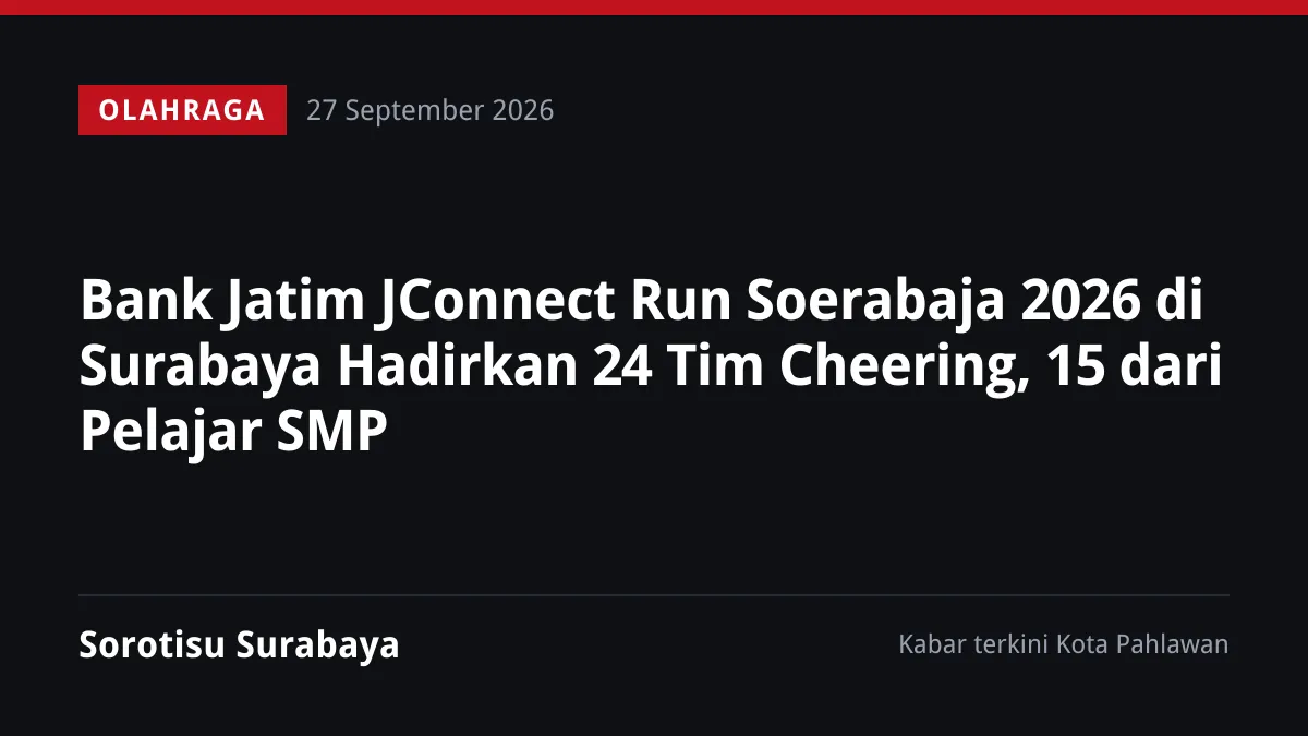 Bank Jatim JConnect Run Soerabaja 2026 di Surabaya Hadirkan 24 Tim Cheering, 15 dari Pelajar SMP