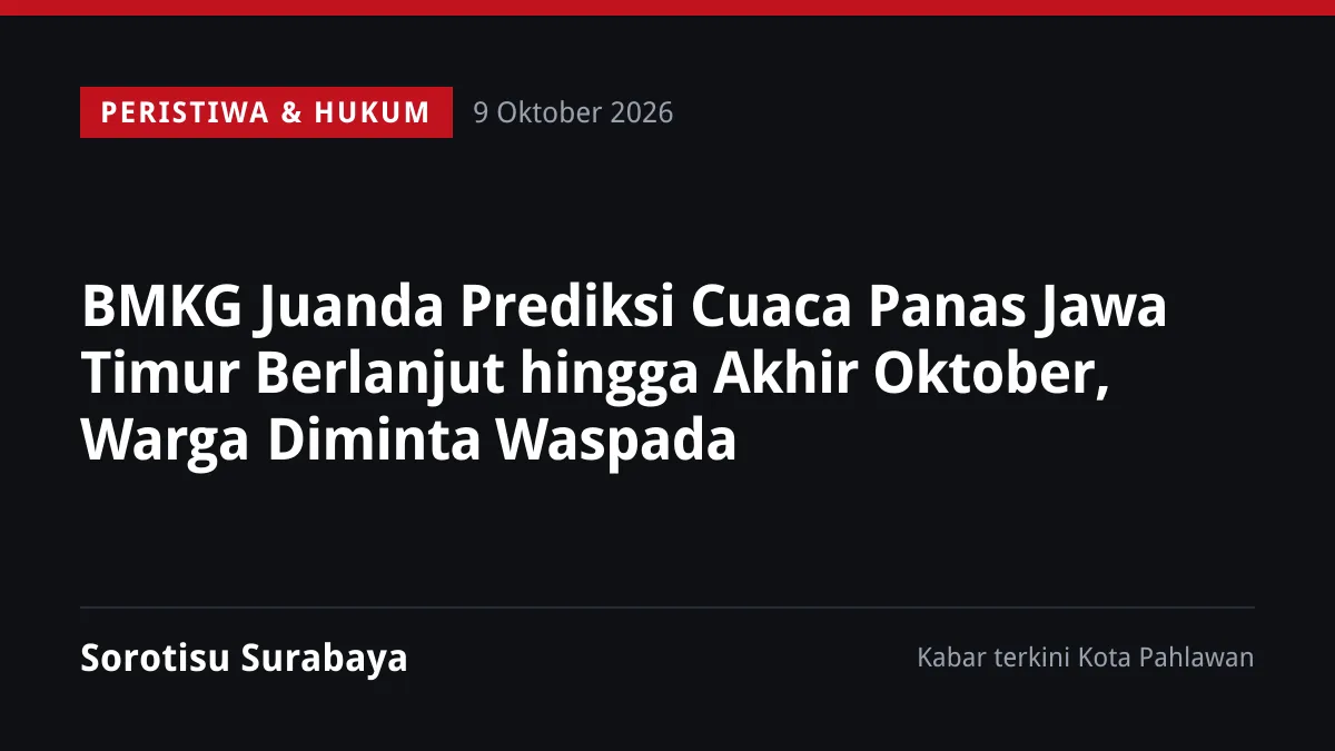 BMKG Juanda Prediksi Cuaca Panas Jawa Timur Berlanjut hingga Akhir Oktober, Warga Diminta Waspada