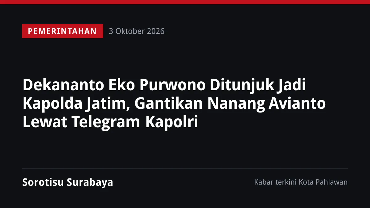 Dekananto Eko Purwono Ditunjuk Jadi Kapolda Jatim, Gantikan Nanang Avianto Lewat Telegram Kapolri