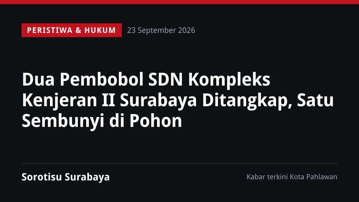 Dua Pembobol SDN Kompleks Kenjeran II Surabaya Ditangkap, Satu Sembunyi di Pohon
