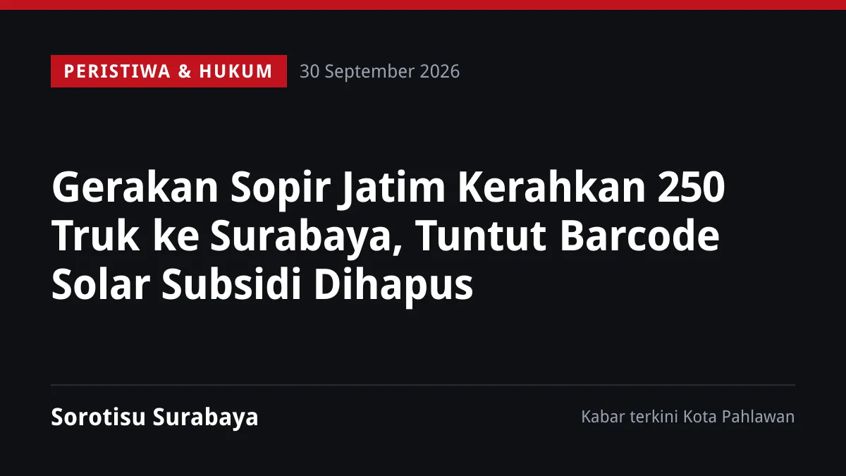 Gerakan Sopir Jatim Kerahkan 250 Truk ke Surabaya, Tuntut Barcode Solar Subsidi Dihapus
