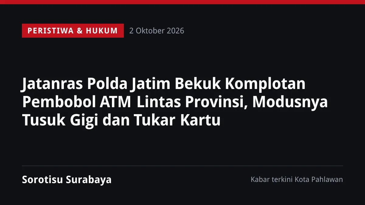 Jatanras Polda Jatim Bekuk Komplotan Pembobol ATM Lintas Provinsi, Modusnya Tusuk Gigi dan Tukar Kartu