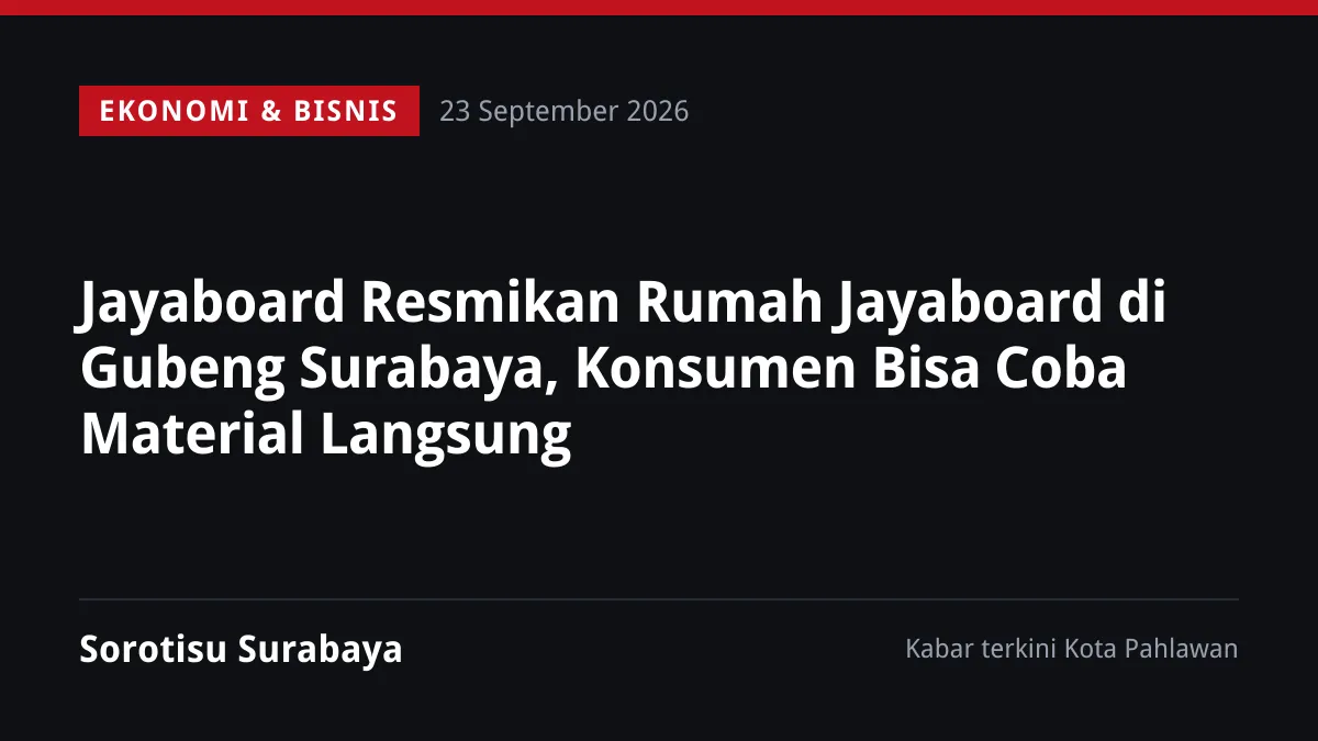 Jayaboard Resmikan Rumah Jayaboard di Gubeng Surabaya, Konsumen Bisa Coba Material Langsung