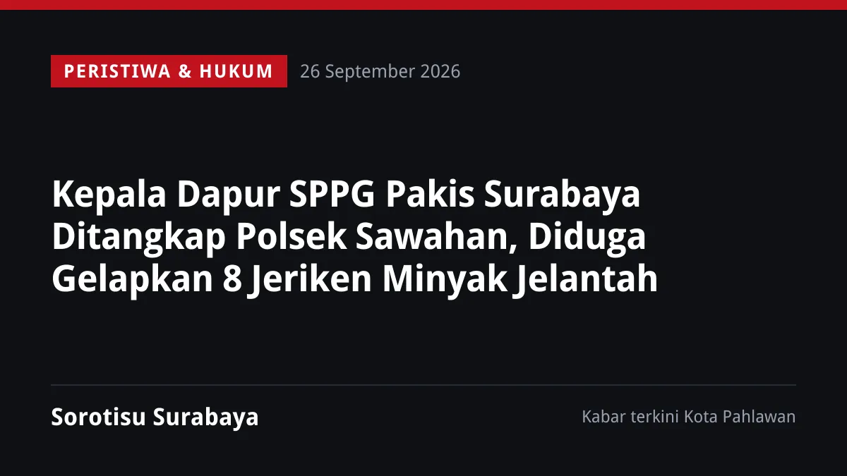 Kepala Dapur SPPG Pakis Surabaya Ditangkap Polsek Sawahan, Diduga Gelapkan 8 Jeriken Minyak Jelantah