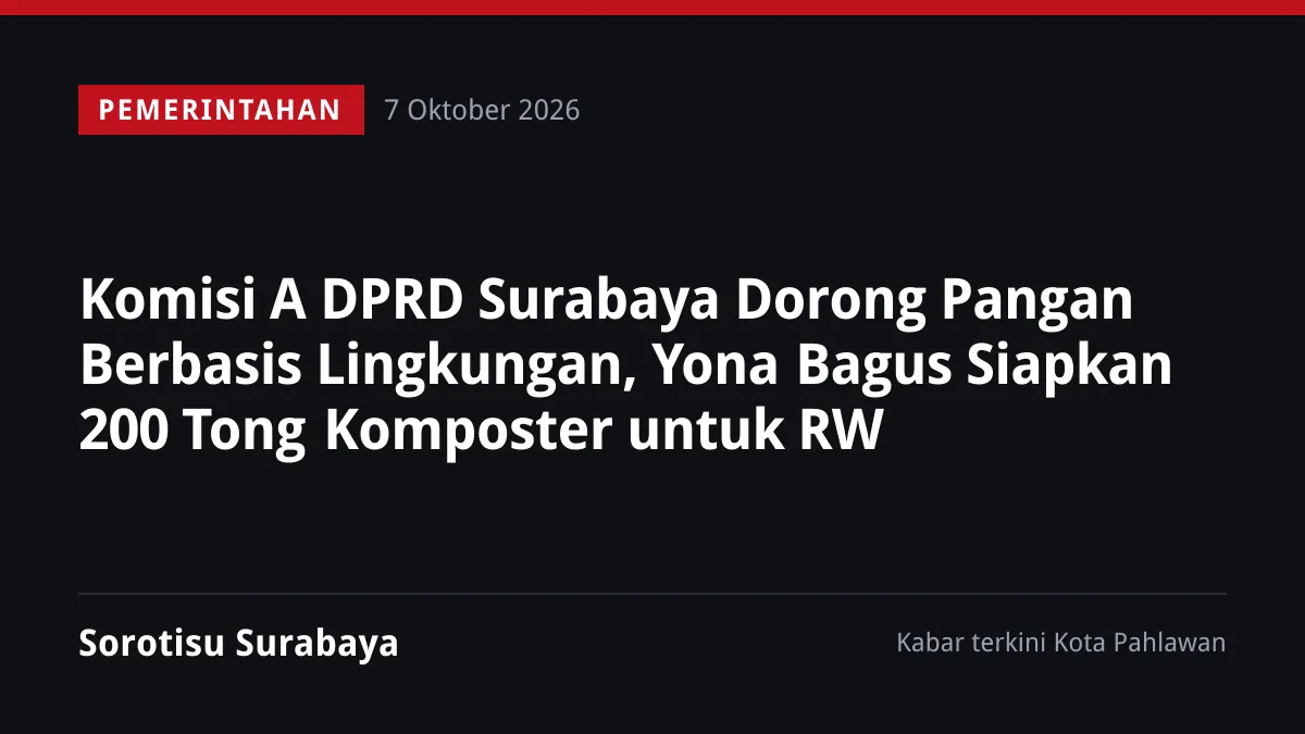 Komisi A DPRD Surabaya Dorong Pangan Berbasis Lingkungan, Yona Bagus Siapkan 200 Tong Komposter untuk RW