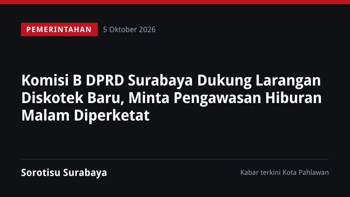 Komisi B DPRD Surabaya Dukung Larangan Diskotek Baru, Minta Pengawasan Hiburan Malam Diperketat