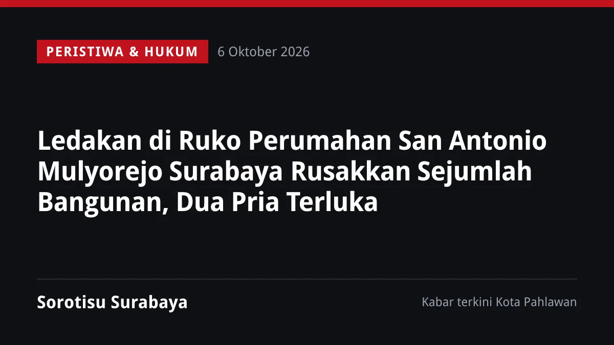 Ledakan di Ruko Perumahan San Antonio Mulyorejo Surabaya Rusakkan Sejumlah Bangunan, Dua Pria Terluka