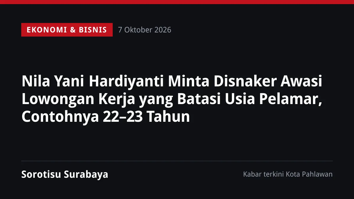 Nila Yani Hardiyanti Minta Disnaker Awasi Lowongan Kerja yang Batasi Usia Pelamar, Contohnya 22–23 Tahun