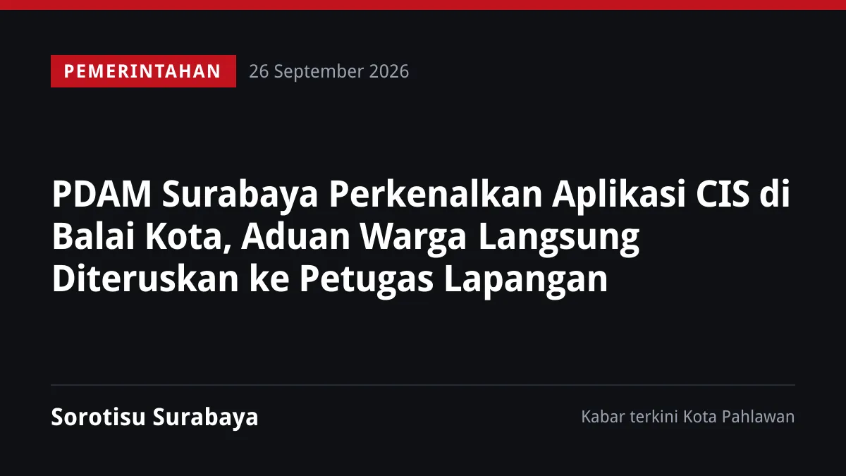 PDAM Surabaya Perkenalkan Aplikasi CIS di Balai Kota, Aduan Warga Langsung Diteruskan ke Petugas Lapangan