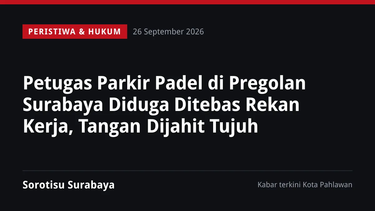 Petugas Parkir Padel di Pregolan Surabaya Diduga Ditebas Rekan Kerja, Tangan Dijahit Tujuh
