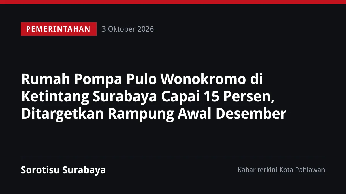 Rumah Pompa Pulo Wonokromo di Ketintang Surabaya Capai 15 Persen, Ditargetkan Rampung Awal Desember