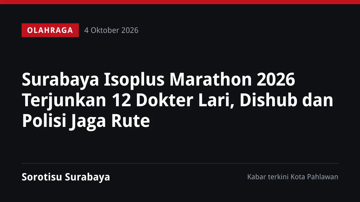 Surabaya Isoplus Marathon 2026 Terjunkan 12 Dokter Lari, Dishub dan Polisi Jaga Rute