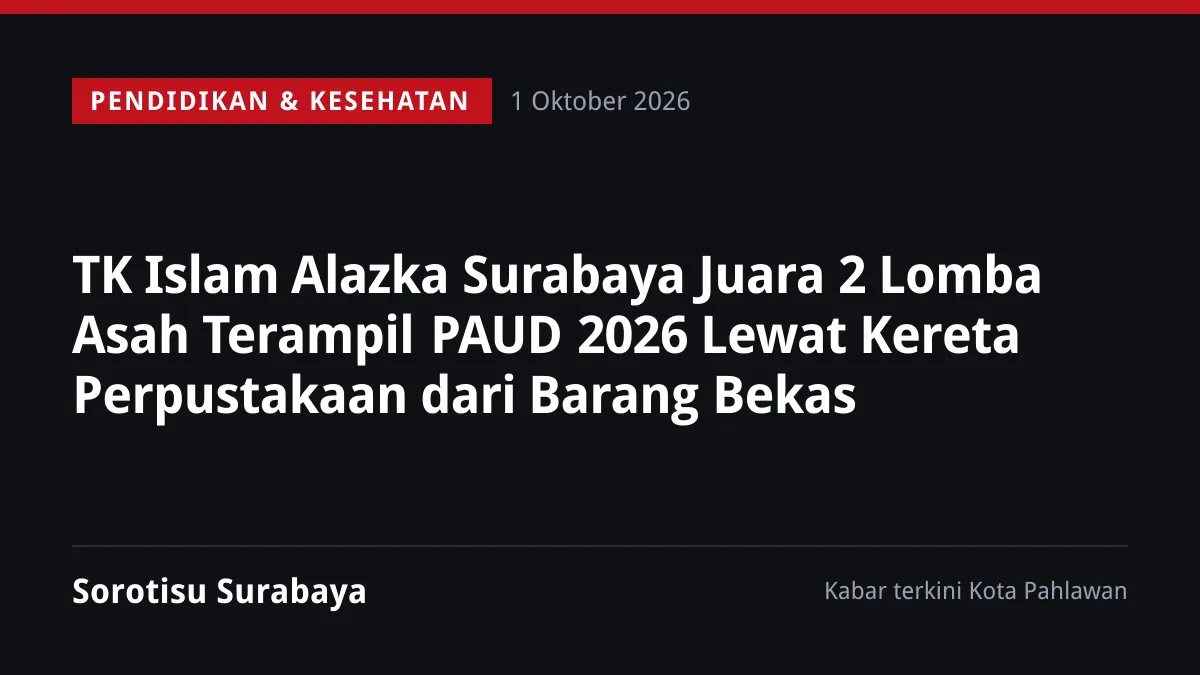 TK Islam Alazka Surabaya Juara 2 Lomba Asah Terampil PAUD 2026 Lewat Kereta Perpustakaan dari Barang Bekas