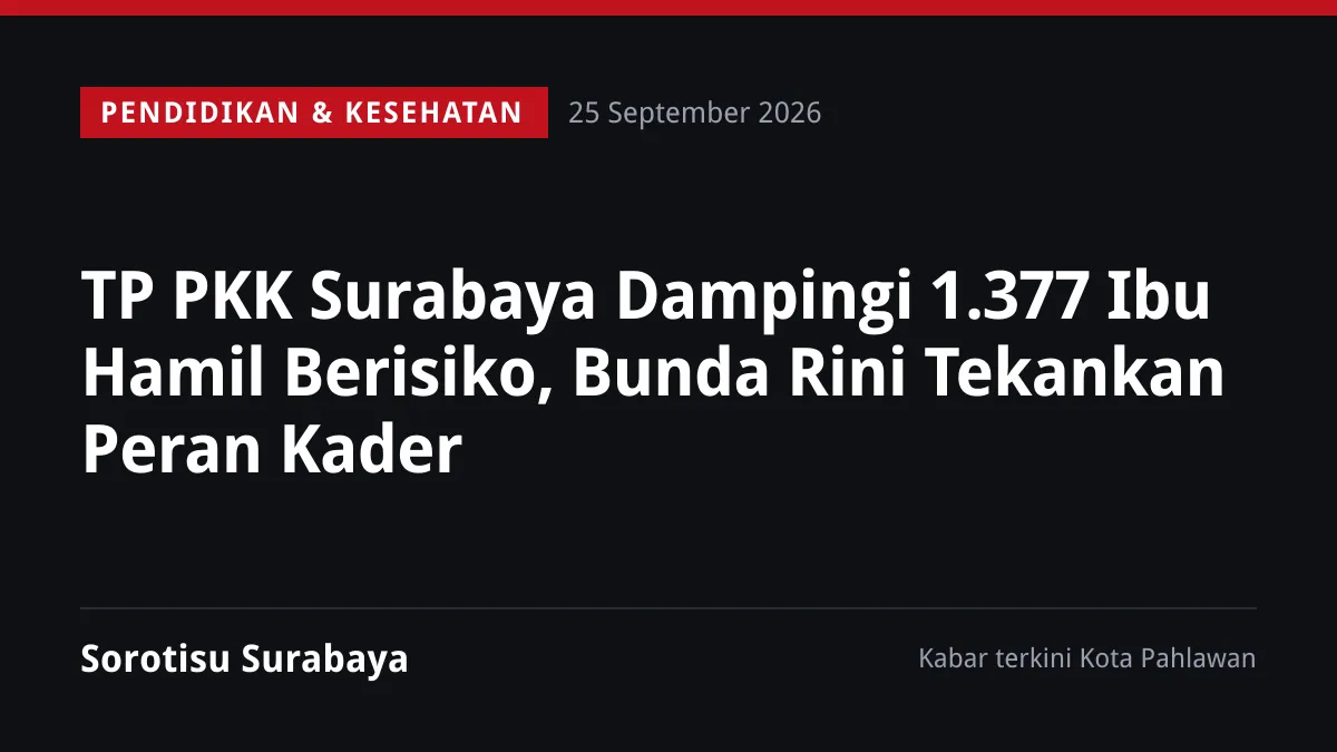 TP PKK Surabaya Dampingi 1.377 Ibu Hamil Berisiko, Bunda Rini Tekankan Peran Kader