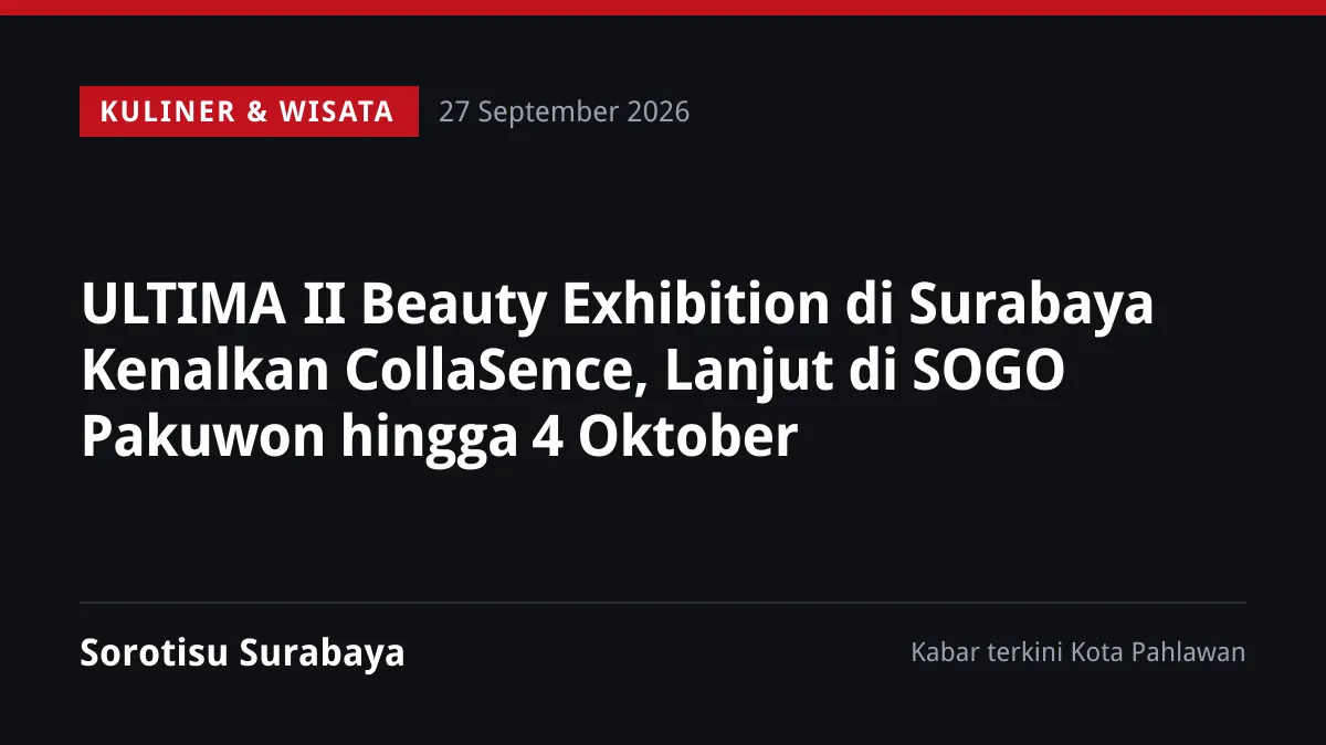 ULTIMA II Beauty Exhibition di Surabaya Kenalkan CollaSence, Lanjut di SOGO Pakuwon hingga 4 Oktober