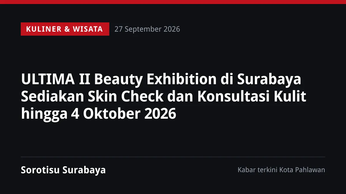 ULTIMA II Beauty Exhibition di Surabaya Sediakan Skin Check dan Konsultasi Kulit hingga 4 Oktober 2026